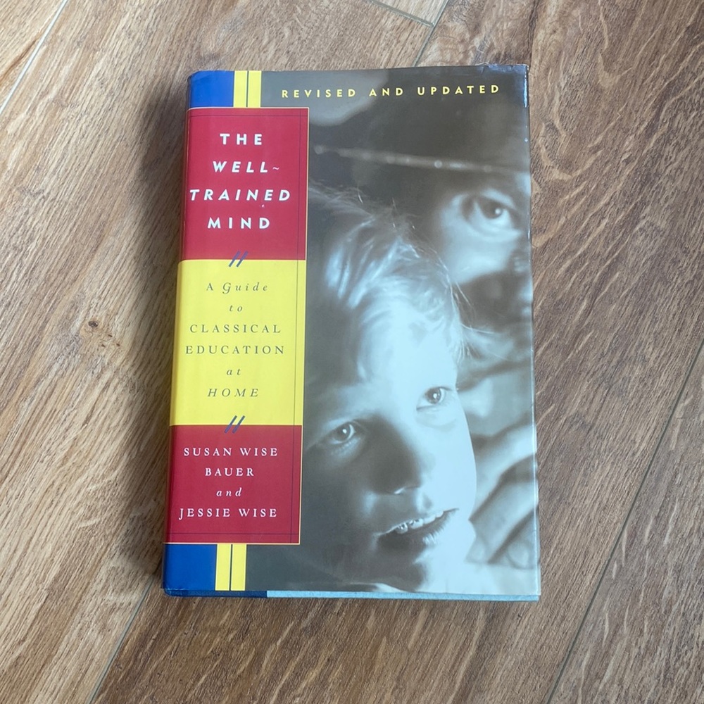 The well trained mind guide to classical education at home by Susan wise bauer